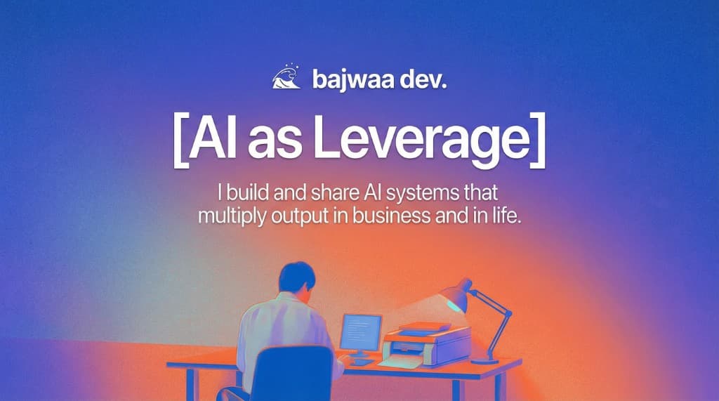 AI as Leverage - Bajwaa Dev